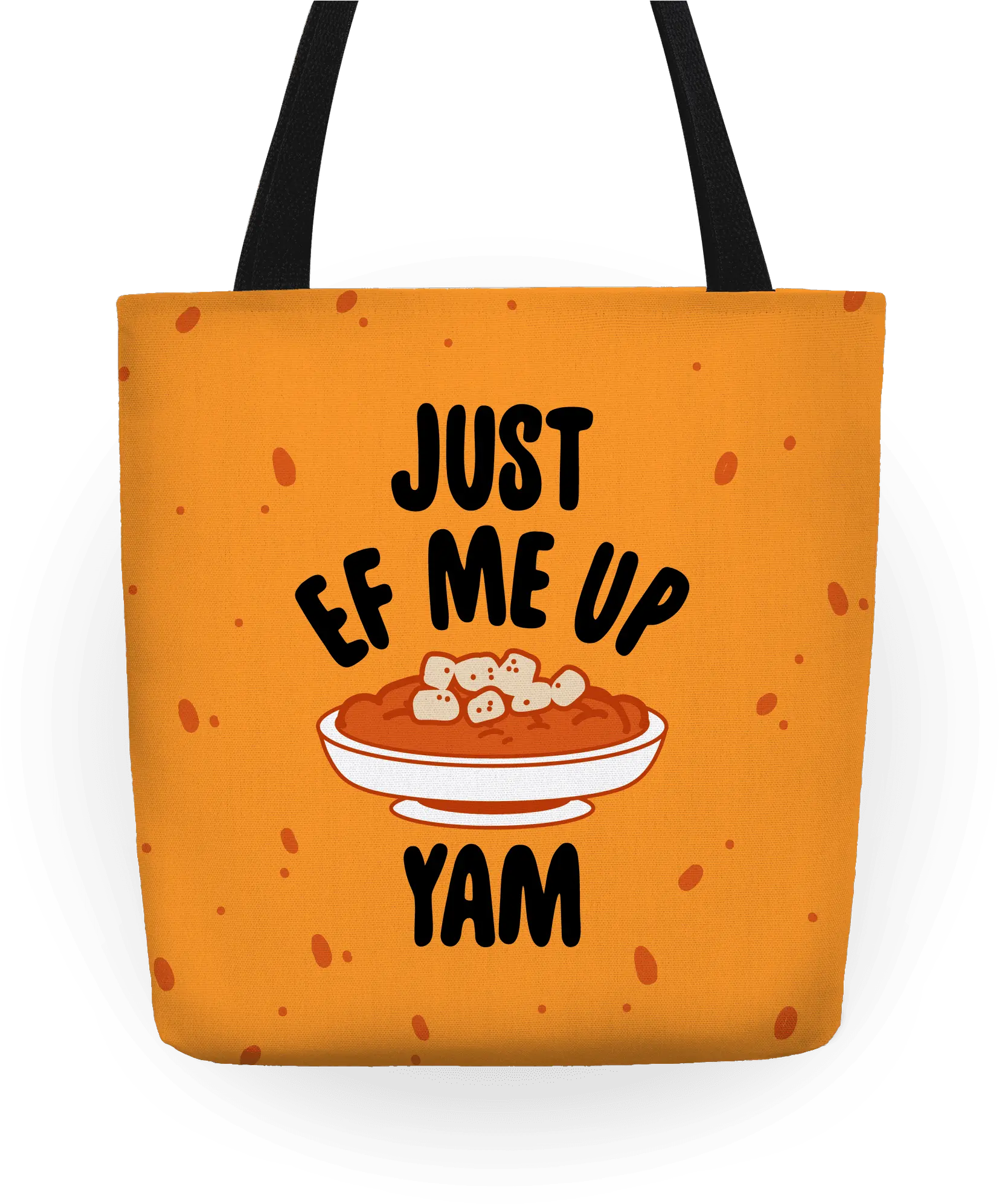 Just Ef Me Up Yam Totes Tote Bag Png Yam Png