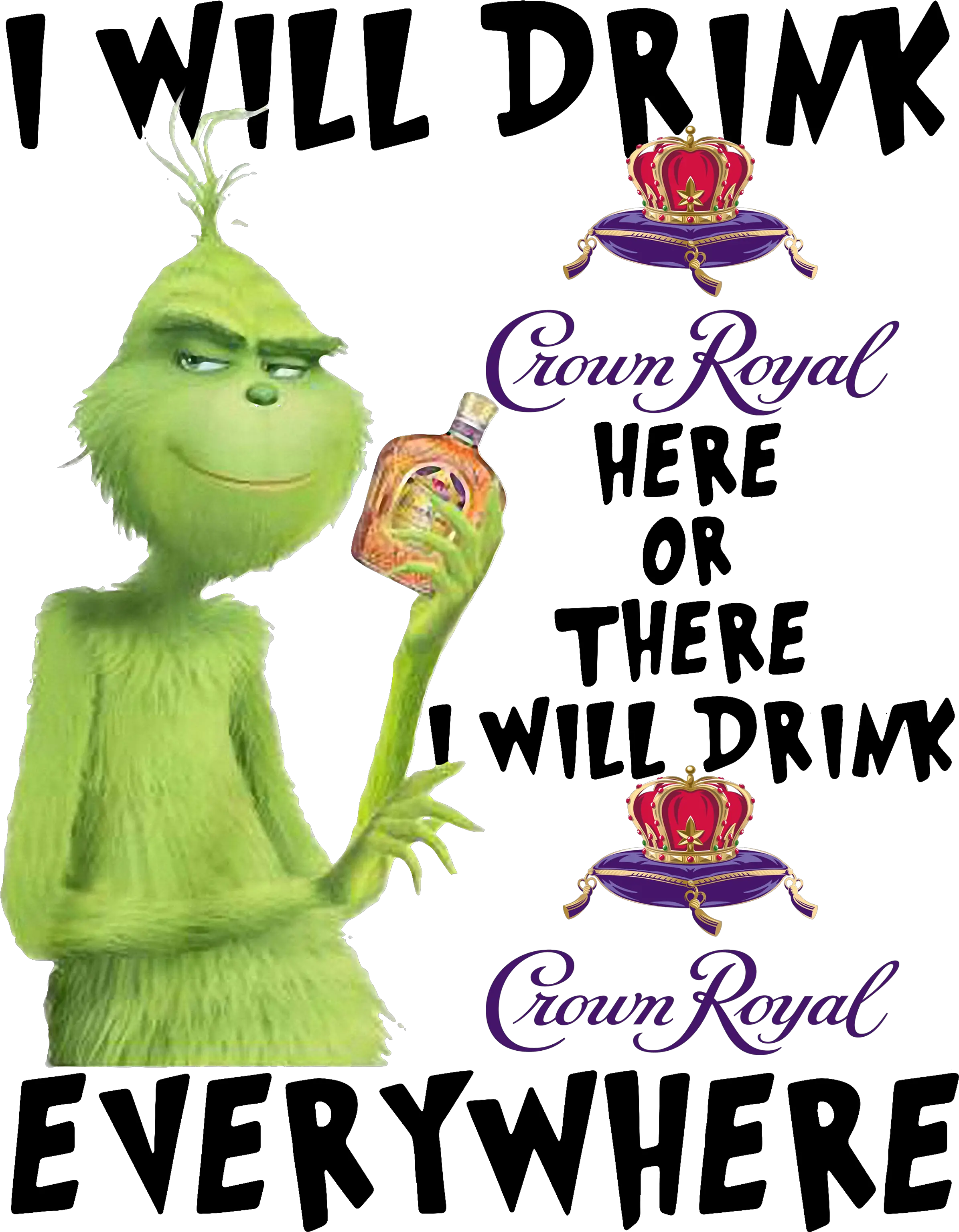 Grinch I Will Drink Crown Royal Here Or Crown Royal Png Crown Royal Png png