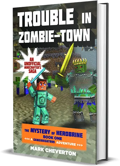 Trouble In Zombie Town Book One In The Mystery Of Trouble In Zombie A Gameknight999 Adventure Png Herobrine Png