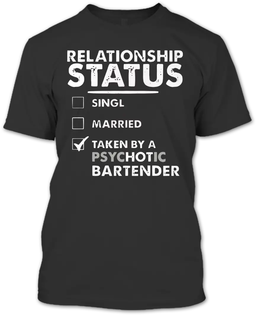 A Psychotic Bartender T Shirt Relationship Status Senior Data Scientist Png Bartender Logo