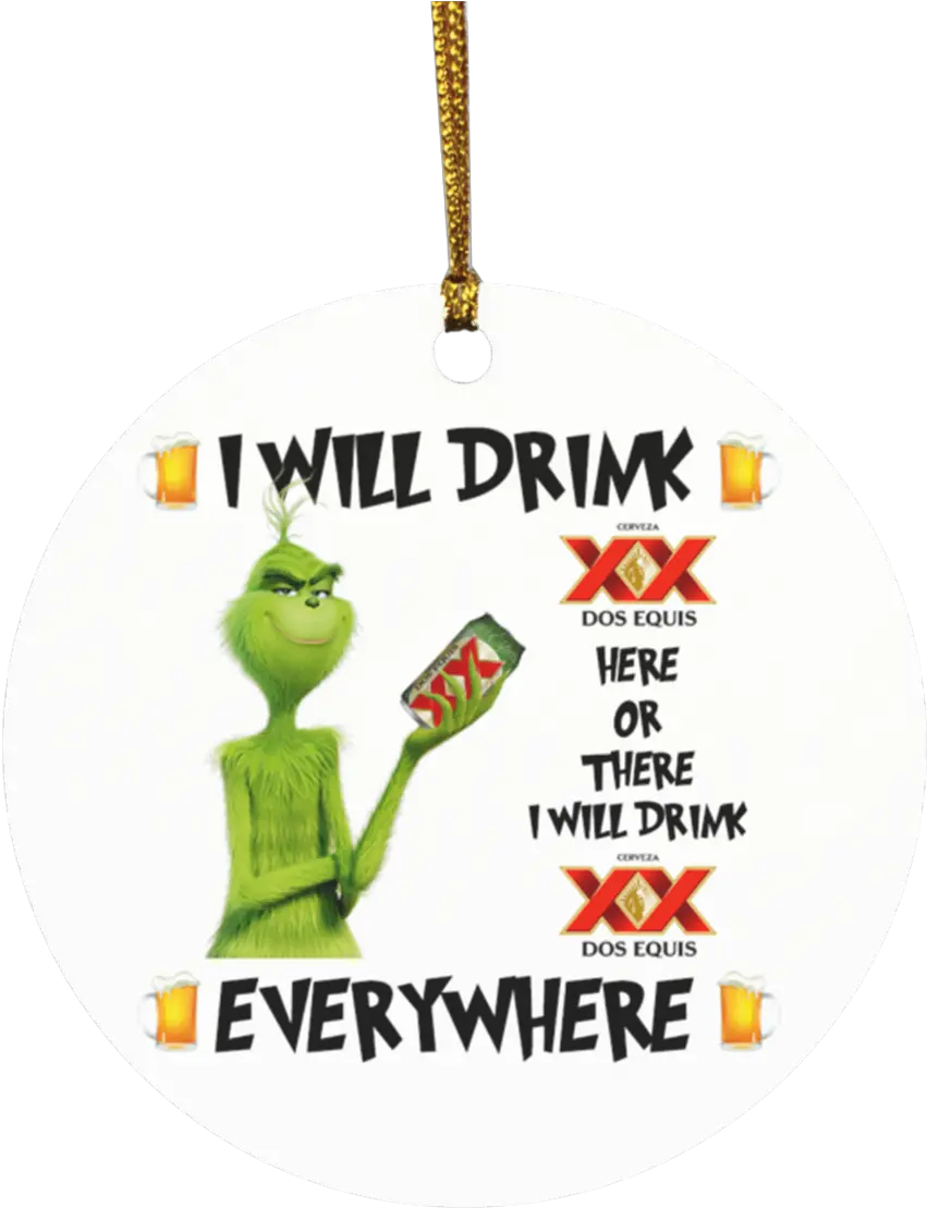 Grinch I Will Drink Dos Equis Here And There Everywhere Grinch I Will Drink Coor Light Png Dos Equis Logo Png