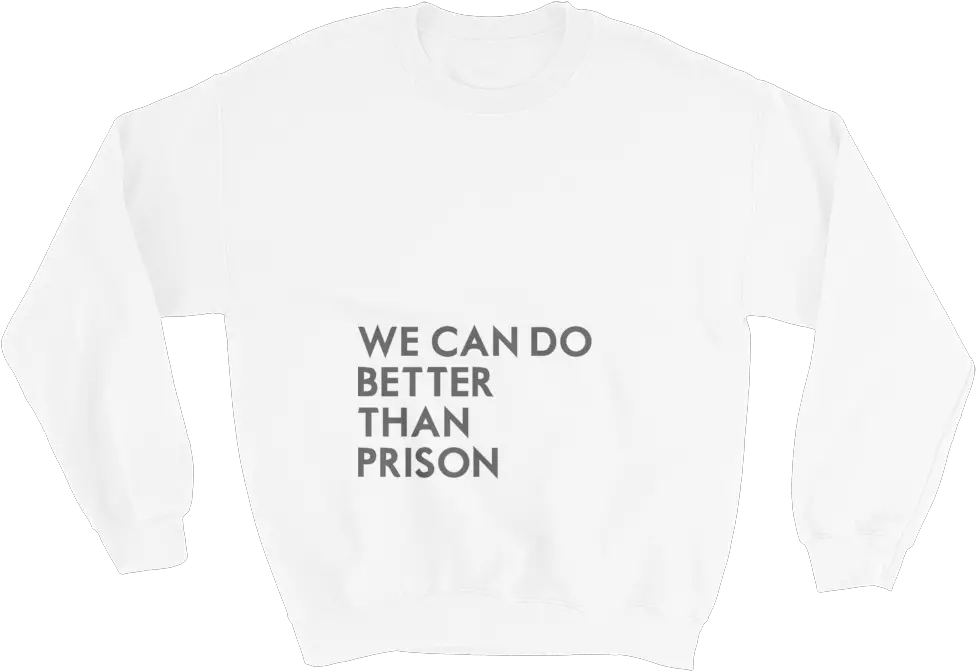 We Can Do Better Than Prison Sweatshirt Unisex U2014 Baltimore Youth Arts Sweater Png Prison Png