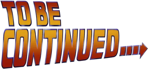 To Be Continued Png Transparent Filme To Be Continued To Be Continued Meme Png