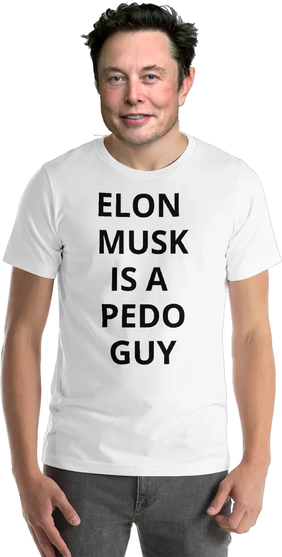 Non Defamatory Tshirts U2014 Elon Musk Is A Pedo Guy Png Elon Musk Png