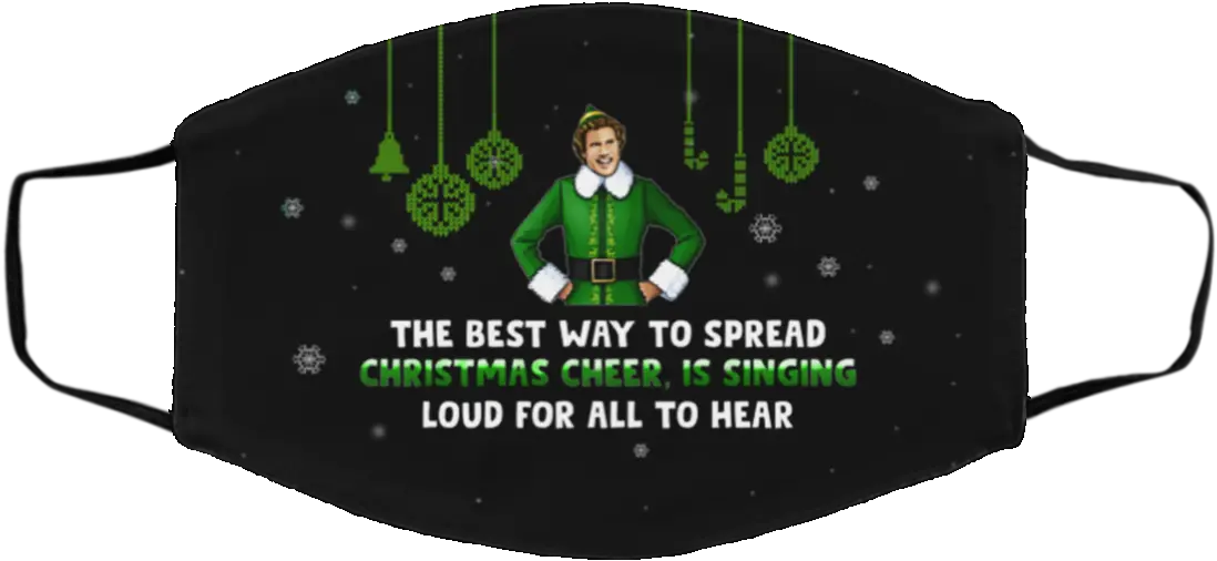 The Best Way To Spread Christmas Cheer Is Singing Loud Buddy Elf Washable Reusable Cloth Face Mask Cover Alan Walker Mask Transparent Png Cross Buddy Icon
