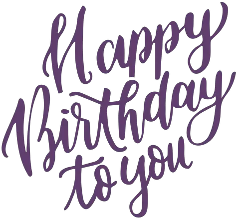 Happy Birthday To You Lettering Transparent Png U0026 Svg Happy Birthday To You Png Lilac Png