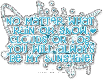 No Matter What Rain Or Snow Clouds No Matter What You Will Always Be My Sunshine Png Transparent Fog Gif