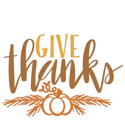 Give Thanks Thanksgiving Phrase Svg Thanksgiving Give Thanks Clipart Png Give Thanks Png