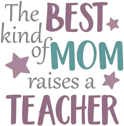 The Best Kind Of Mom Raises A Teacher Free Download Iron Gabriola Font Png Mom Png