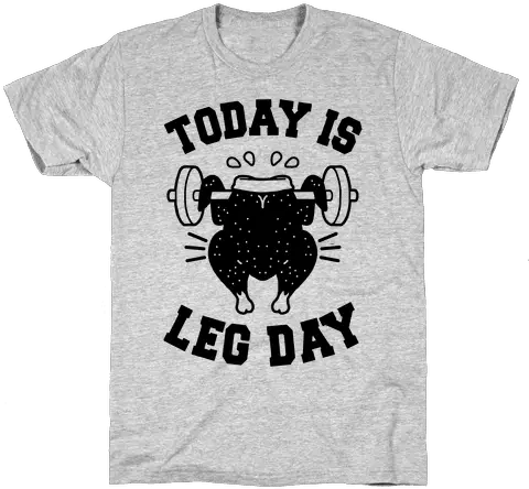 Today Is Leg Day Thanksgiving Turkey T Shirts Lookhuman Thanksgiving Leg Day Shirt Png Turkey Leg Png