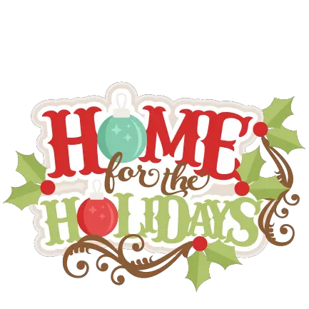 Holidays Svg Scrapbook Title Christmas Home For The Holidays Png Holidays Png