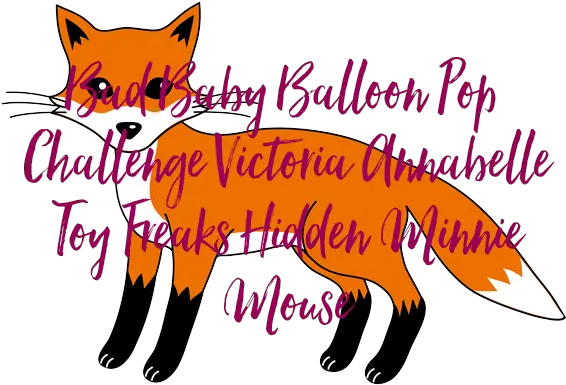 Bad Baby Balloon Pop Challenge Victoria Annabelle Toy Freaks Red Fox Png Baby Minnie Mouse Png