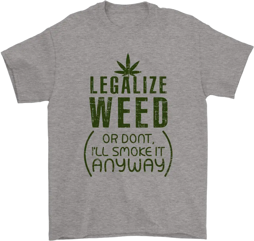 Legalize Weed Or Dont Iu0027ll Smoke It Anyway Shirts Tree Png Weed Smoke Png