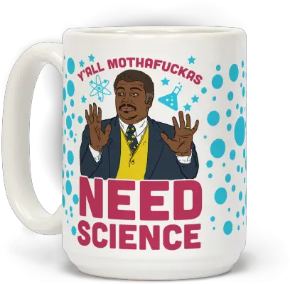 Pin Neil Degrasse Tyson Mug Yall Need Science Png Neil Degrasse Tyson Png