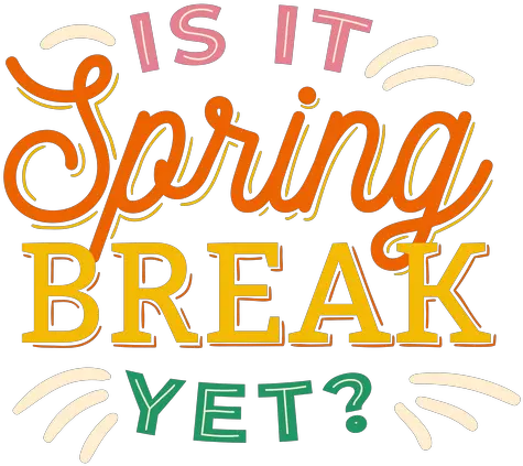 Is It Spring Break Yet Badge Sticker It Spring Break Yet Png Break Png