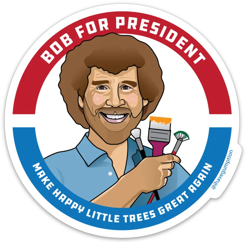 Bob For President Gumption Illustration Png Bob Ross Png