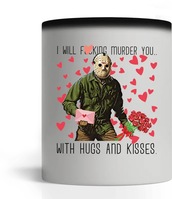 Special Shirt Jason Voorhees I Will Fucking Murder You With Murder You With Hugs Kisses Png Jason Voorhees Png