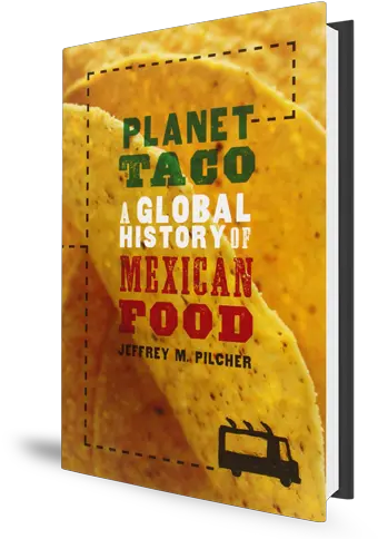 Planet Taco A Global History Of Mexican Food U2013 Houston Planet Taco Png Mexican Food Png