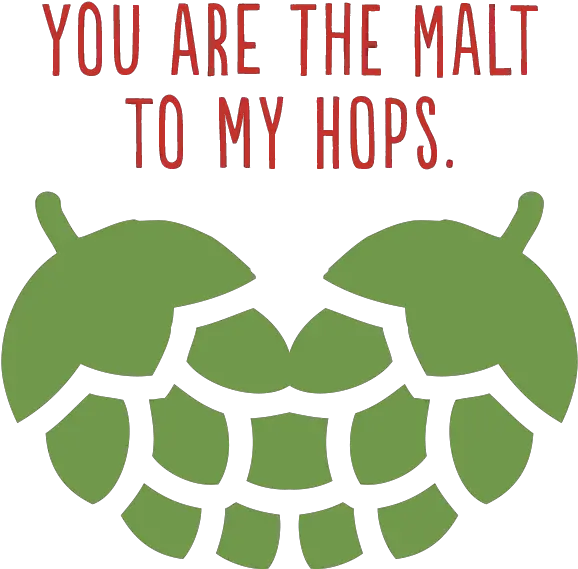 You Are The Malt To My Hops Beer Png Hops Png