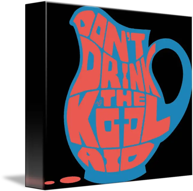 Donu0027t Drink The Kool Aid By Taiu0027s Tees By Taiz Teez Jug Png Kool Aid Png