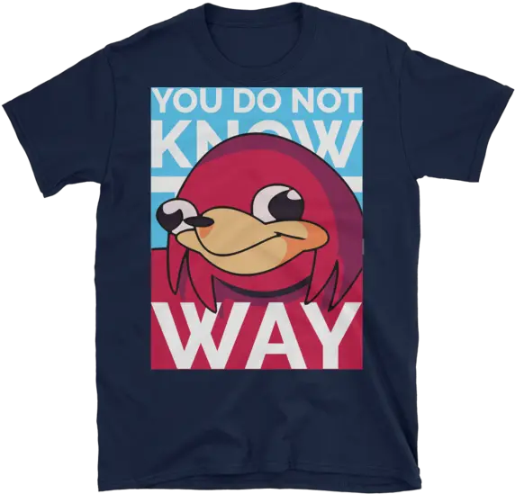 You Do Not Know The Way Ugandan Knuckles Design High Quality Tshirt Sold By Memeshirts By Skultik Fictional Character Png Ugandan Knuckles Png