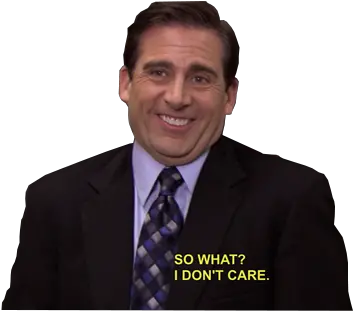 Transparent Michael Scott So What I Dont Care Michael Scott Png Michael Scott Png