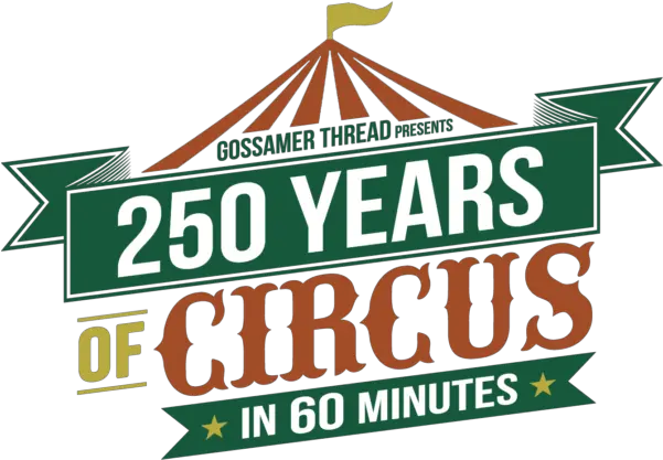 250 Years Of Circus In 60 Minutes 250 Years Circus Png Circus Logo