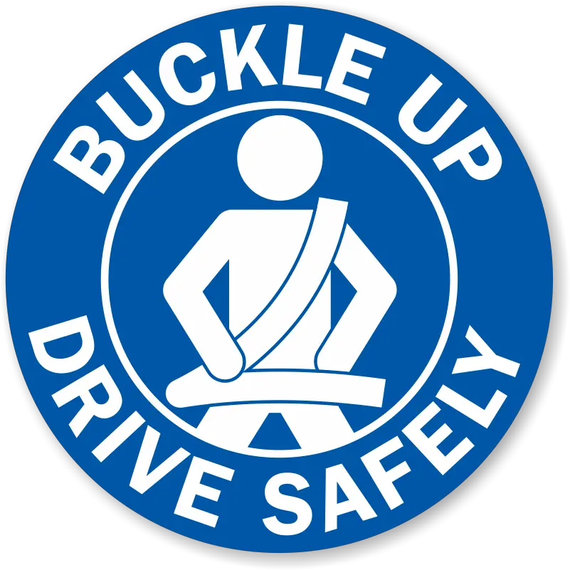 Download Hd Buckle Up Drive Safely Label Wear Your Seat Buckle Up Png Seat Png