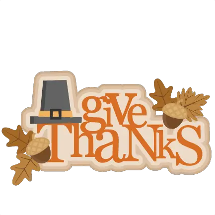 Give Thanks Png 7 Image Thanksgiving Give Thanks Clipart Give Thanks Png